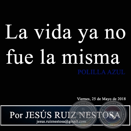  La vida ya no fue la misma - POLILLA AZUL - Por JESÚS RUIZ NESTOSA